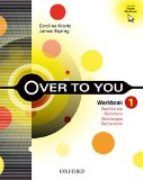 OVER TO YOU 1. 1º BACHILLERATO. WORKBOOK (OXFORD)