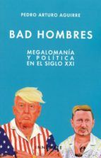 BAD HOMBRES. MEGALOMANÍA Y POLÍTICA EN EL SIGLO XX