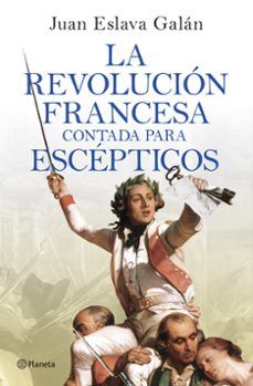 LA REVOLUCIÓN FRANCESA CONTADA PARA ESCÉPTICOS (PLANETA)