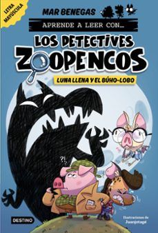 APRENDE A LEER CON LOS DETECTIVES ZOOPENCOS 3. LUNA LLENA Y EL BÚHO-LOBO (DESTINO)