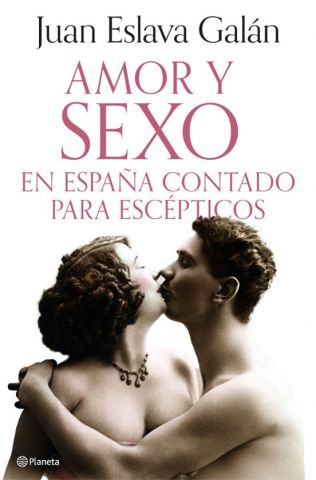 AMOR Y SEXO EN ESPAÑA CONTADO PARA ESCÉPTICOS (PLANETA)