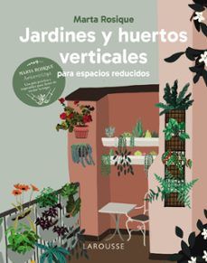 JARDINES Y HUERTOS VERTICALES PARA ESPACIOS REDUCIDOS (LAROUSSE)