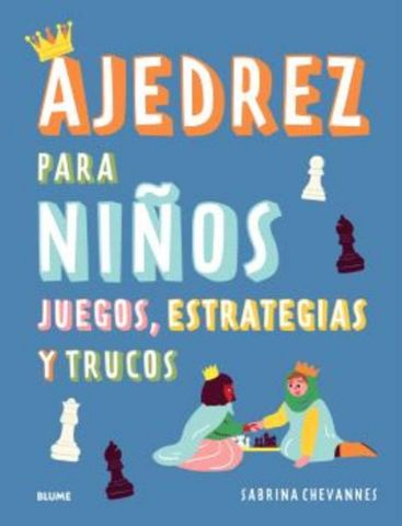 AJEDREZ PARA NIÑOS. JUEGOS, ESTRATEGIAS Y TRUCOS (BLUME)