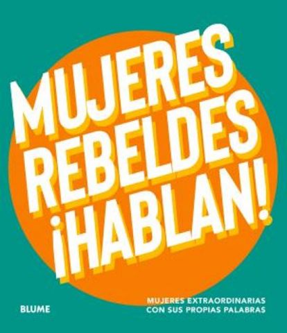 MUJERES REBELDES ¡HABLAN! (BLUME)