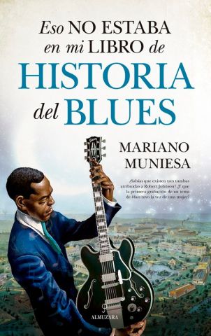 ESTO NO ESTABA EN MI LIBRO DE HISTORIA DEL BLUES (ALMUZARA)