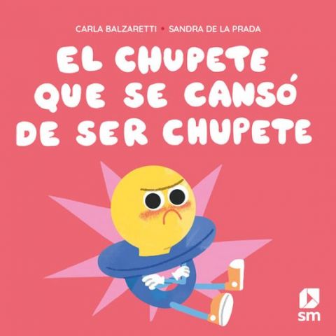 EL CHUPETE QUE SE CANSÓ DE SER CHUPETE (SM)