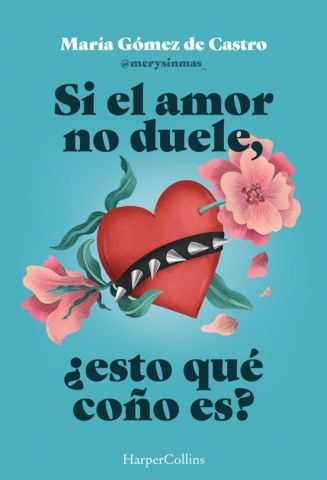 SI EL AMOR NO DUELE, ¿ESTO QUÉ COÑO ES? (HARPER COLLINS)