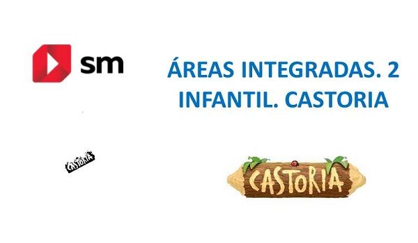 AREAS INTEGRADAS. 2 INFANTIL. CASTORIA. 2022 (SM)