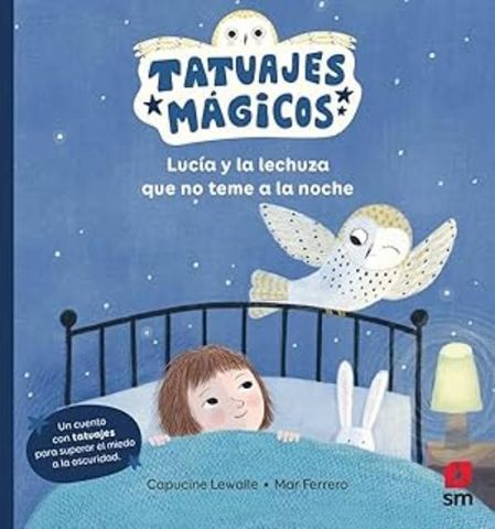 TATUAJES MÁGICOS. LUCÍA Y LA LECHUZA QUE NO TEME A LA NOCHE (SM)