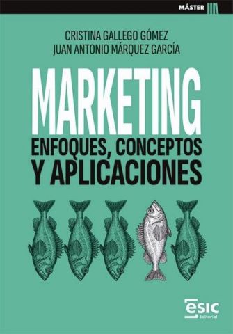 MARKETING. ENFOQUES, CONCEPTOS Y APLICACIONES (ESIC)