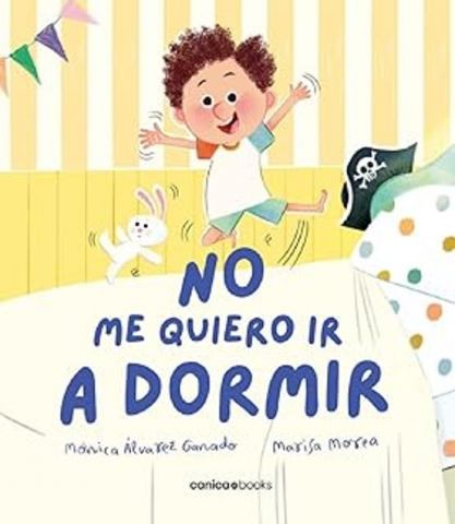 NO ME QUIERO IR A DORMIR (CANICA BOOKS)