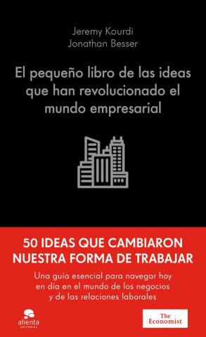 EL PEQUEÑO LIBRO DE LAS IDEAS QUE HAN REVOLUCIONADO EL MUNDO EMPRESARIAL (ALIENTA)