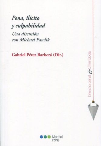 PENA, ILÍCITO Y CULPABILIDAD. UNA DISCUSIÓN CON MICHAEL PAWLIK (MARCIAL PONS)