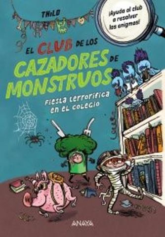 EL CLUB DE LOS CAZADORES DE MONSTRUOS. FIESTA TERRORÍFICA EN EL COLEGIO (ANAYA)