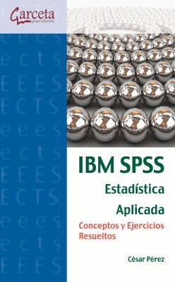 IBM SPSS ESTADÍSTICA APLICADA. CONCEPTOS Y EJERCIC