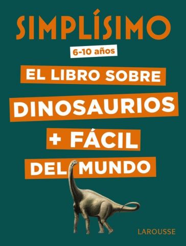 SIMPLÍSIMO. EL LIBRO SOBRE DINOSAURIOS + FÁCIL DEL MUNDO (LAROUSSE)