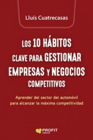 LOS 10 HÁBITOS CLAVE PARA GESTIONAR EMPRESAS Y NEGOCIOS COMPETITIVOS (PROFIT)