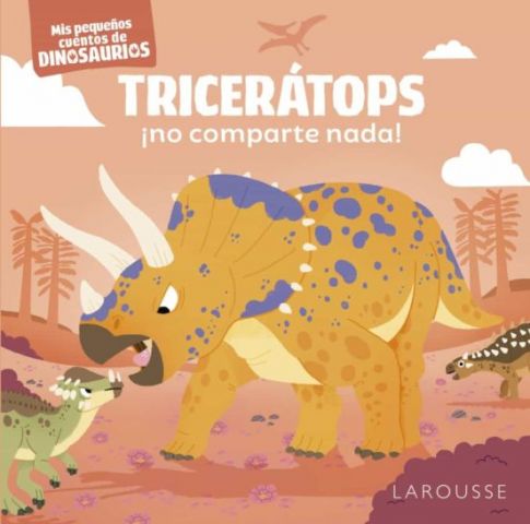 TRICERÁPTOS ¡NO COMARTE NADA! (LAROUSSE)