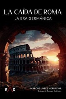 LA CAÍDA DE ROMA. LA ERA GERMÁNICA (EAS)