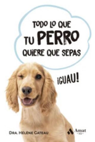 TODO LO QUE TU PERRO QUIERE QUE SEPAS (AMAT)