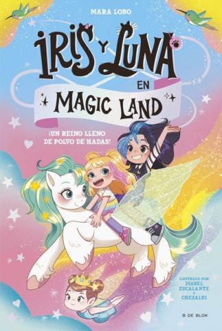 IRIS Y LUNA EN MAGIC LAND 1. ¡UN REINO LLENO DE POLVO DE HADAS! (B DE BLOK)