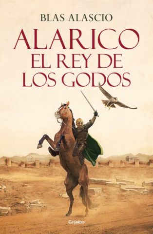 ALARICO. EL REY DE LOS GODOS (GRIJALBO)