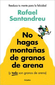 NO HAGAS MONTAÑAS DE GRANOS DE ARENA (GRIJALBO)