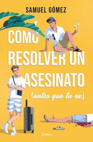 CÓMO RESOLVER UN ASESINATO (ANTES QUE TU EX) (GRIJALBO)