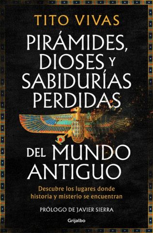 PIRÁMIDES, DIOSES Y SABIDURÍAS PERDIDAS DEL MUNDO ANTIGUO (GRIJALBO) 