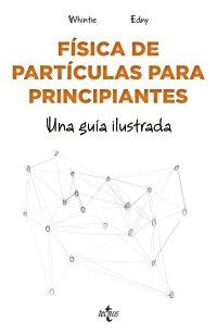 FÍSICA DE PARTÍCULAS, UNA GUÍA ILUSTRADA (TECNOS)