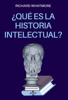 ¿QUÉ ES LA HISTORIA INTELECTUAL? (TECNOS)