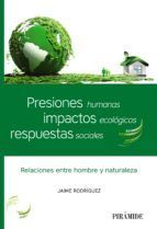 PRESIONES HUMANAS, IMPACTOS ECOLÓGICOS, RESPUESTAS