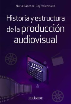 HISTORIA Y ESTRUCTURA DE LA PRODUCCIÓN AUDIOVISUAL