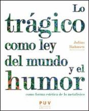 LO TRÁGICO COMO LEY DEL MUNDO Y EL HUMOR COMO FORM