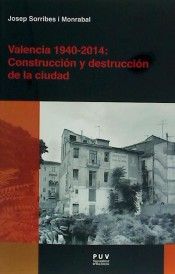 VALENCIA 1940-2014. CONSTRUCCIÓN Y DESTRUCCIÓN DE