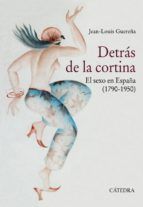 DETRÁS DE LA CORTINA. EL SEXO EN ESPAÑA (1790-1950