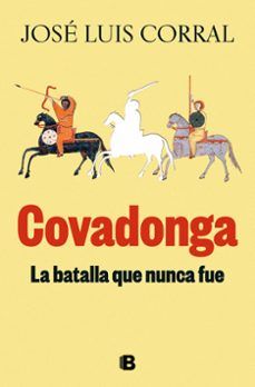 COVADONGA. LA BATALLA QUE NUNCA FUE (EDICIONES B)