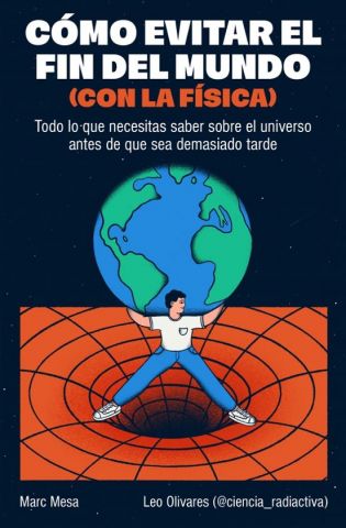 CÓMO EVITAR EL FIN DEL MUNDO (CON LA FÍSICA) (EDICIONES B)