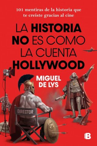 LA HISTORIA NO ES COMO LA CUENTA HOLLYWOOD (EDICIONES B)