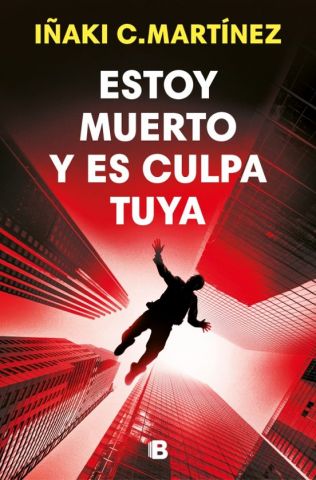 ESTOY MUERTO Y ES CULPA TUYA (EDICIONES B)