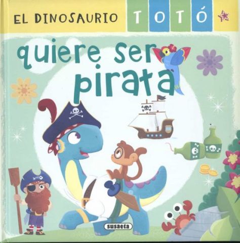EL DINOSAURIO TOTÓ QUIERE SER PIRATA (SUSAETA)