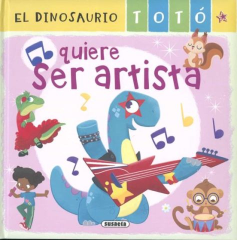 EL DINOSAURIO TOTÓ QUIERE SER ARTISTA (SUSAETA)