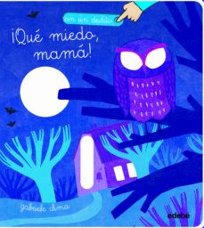 CON UN DEDITO. ¡QUÉ MIEDO, MAMÁ! (EDEBÉ)