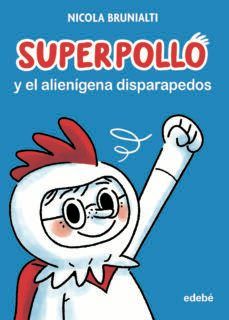 SUPERPOLLO Y EL ALIENÍGENA DISPARAPEDOS (EDEBÉ)