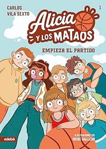 ALICIA Y LOS MATAOS 1. EMPIEZA EL PARTIDO (EDEBÉ)