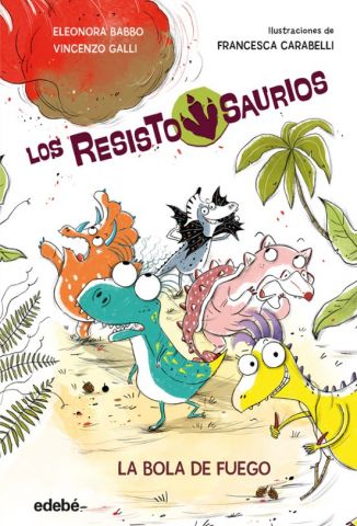 LOS RESISTOSAURIOS 1. LA BOLA DE FUEGO (EDEBÉ)