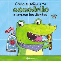 CÓMO ENSEÑAR A TU COCODRILO A LAVARSE LOS DIENTES (BRUÑO)