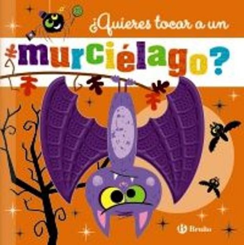 ¿QUIERES TOCAR A UN MURCIÉLAGO? (BRUÑO)