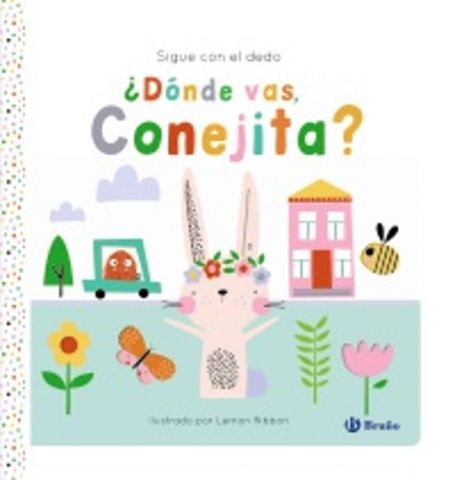 SIGUE CON EL DEDO. ¿DÓNDE VAS CONEJITA? (BRUÑO)