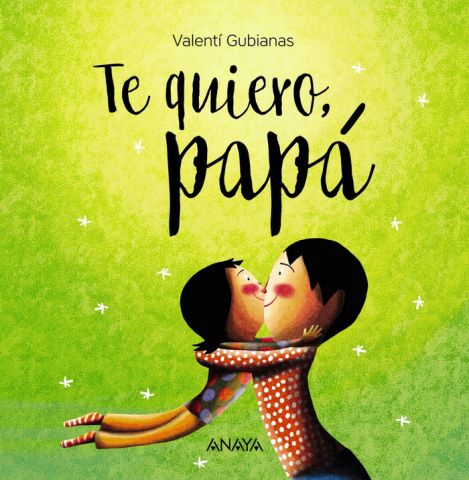 TE QUIERO, PAPÁ (ANAYA)